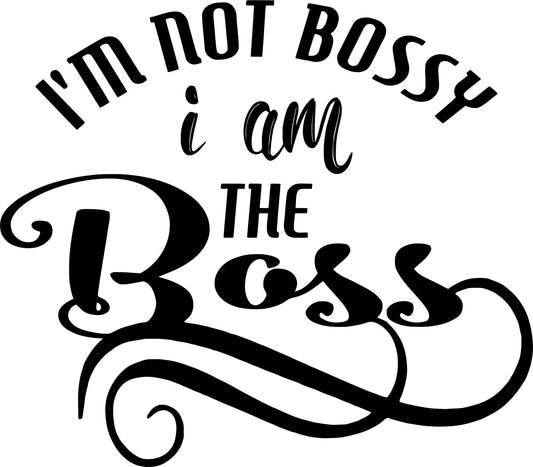 I am not bossy I am the BOSS DTF - 6925