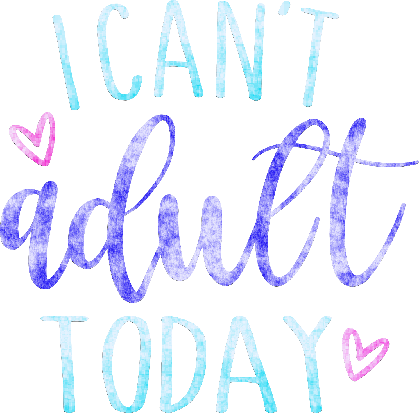 I Can't Adult Today - 6926