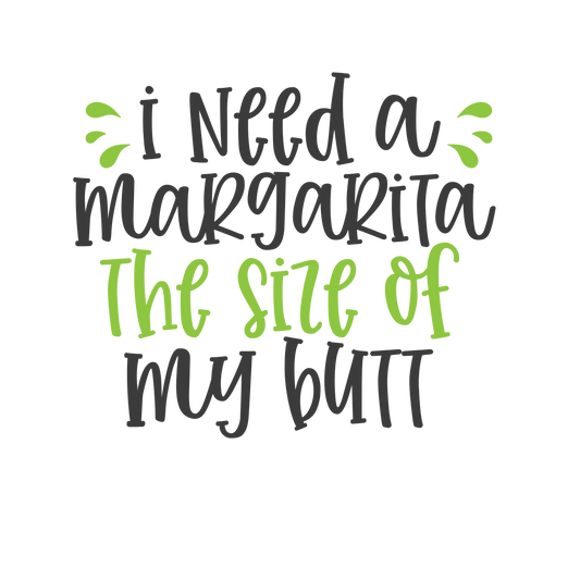 Margarita the size of my butt DTF 6940